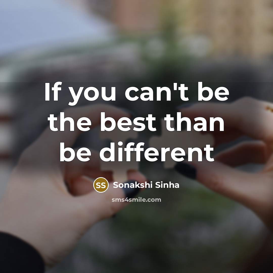 “If you can't be the best than be different…” quote by Sonakshi Sinha