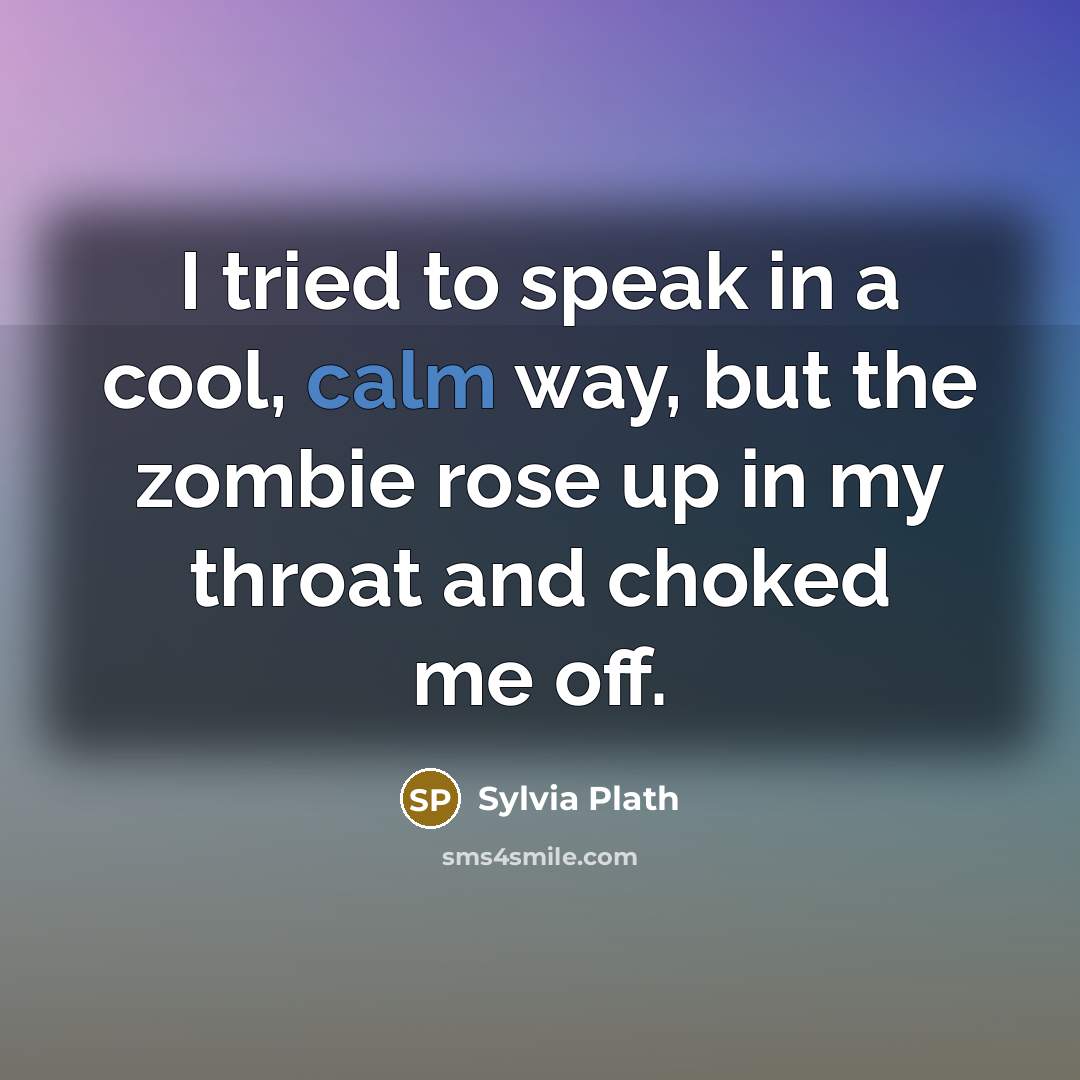 “I tried to speak in a cool, calm way, but…” quote by Sylvia Plath