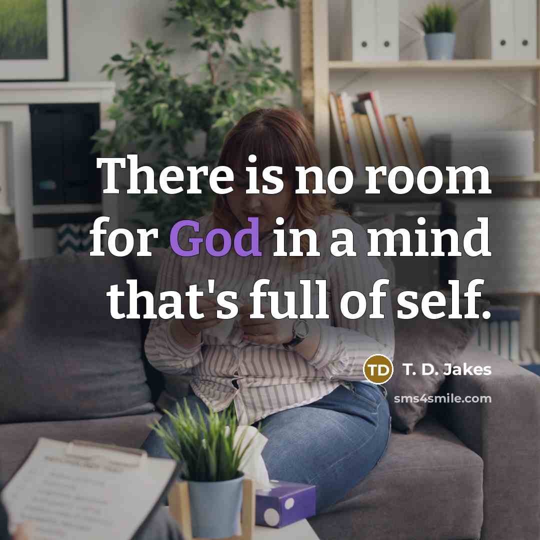 “There is no room for God in a mind that's…” quote by T. D. Jakes