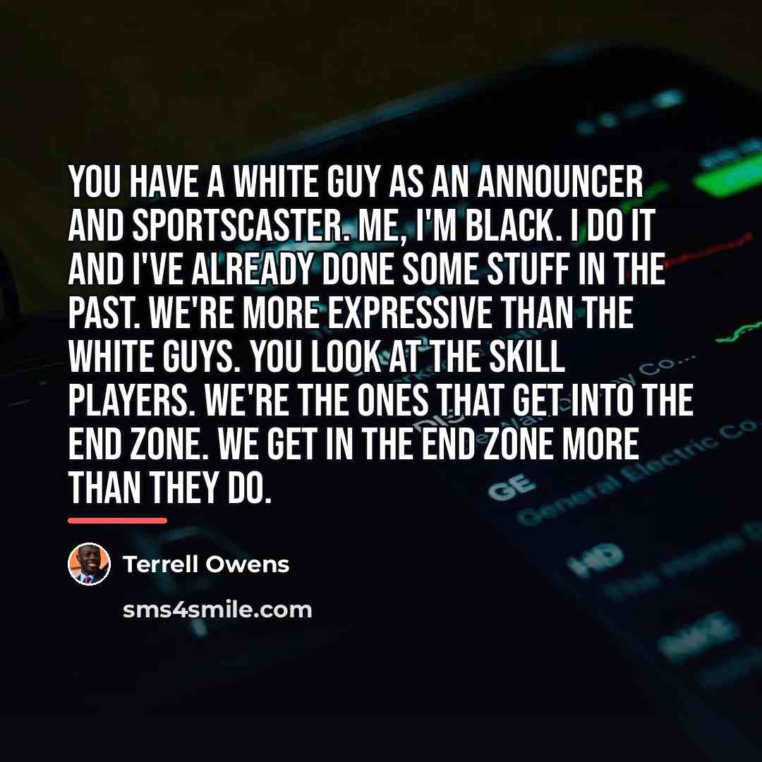 “You have a white guy as an announcer and sportscaster.…” quote by Terrell Owens
