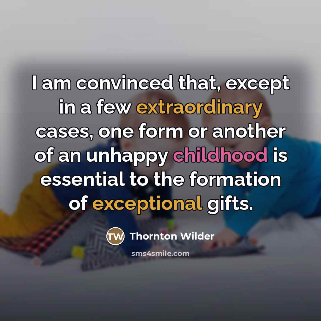 “I am convinced that, except in a few extraordinary cases,…” quote by Thornton Wilder