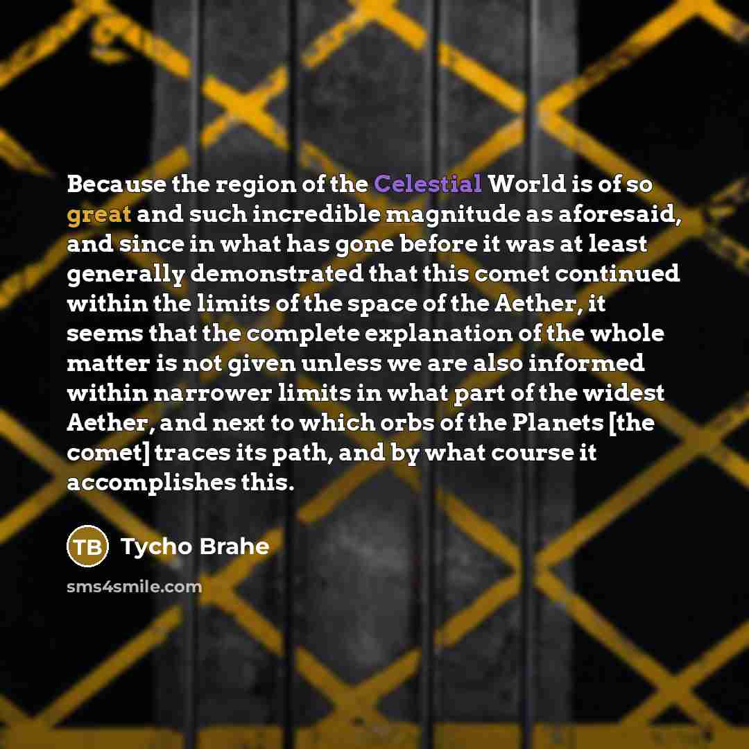 “Because the region of the Celestial World is of so…” quote by Tycho Brahe