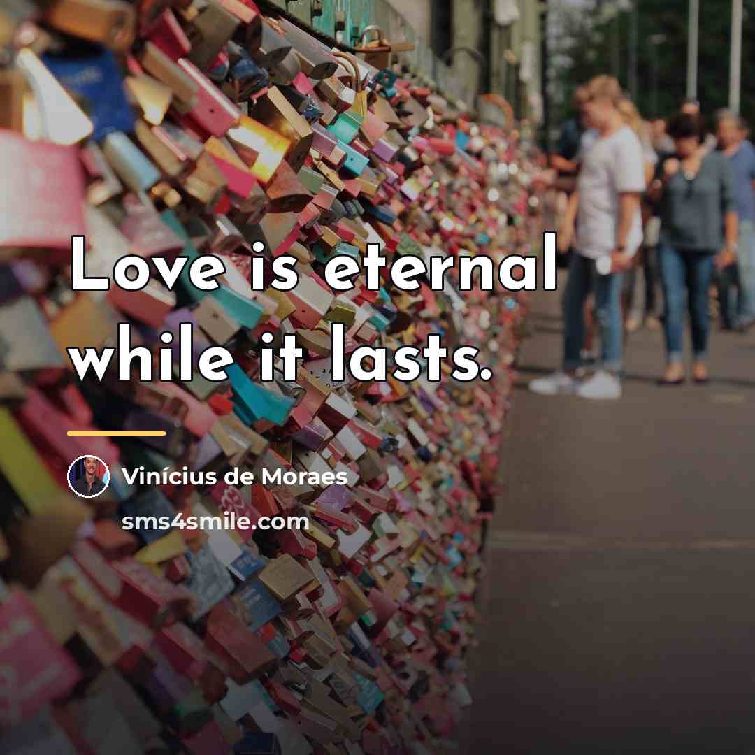 “Love is eternal while it lasts.…” quote by Vinicius de Moraes
