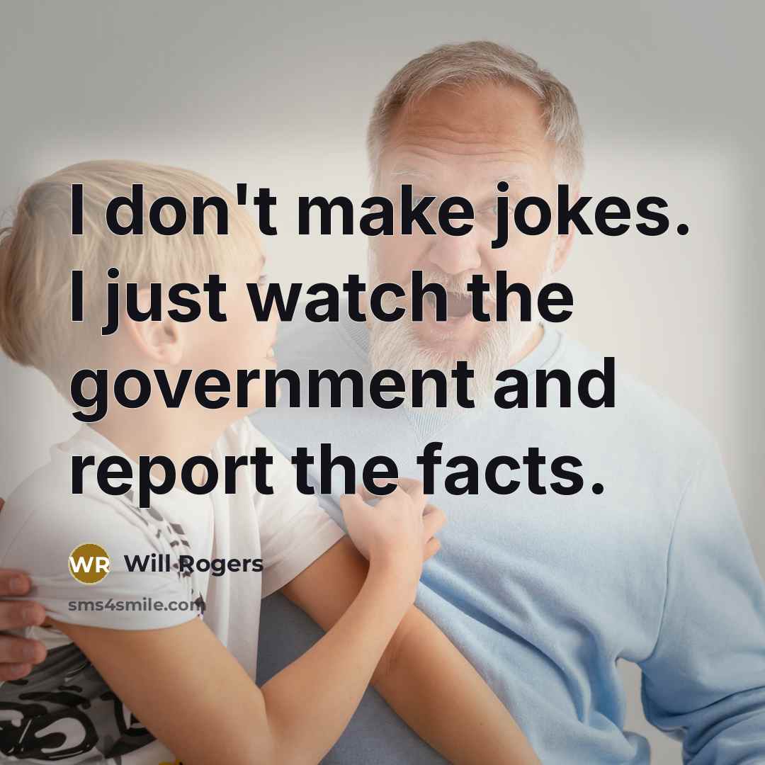 “I don't make jokes. I just watch the government and…” quote by Will Rogers