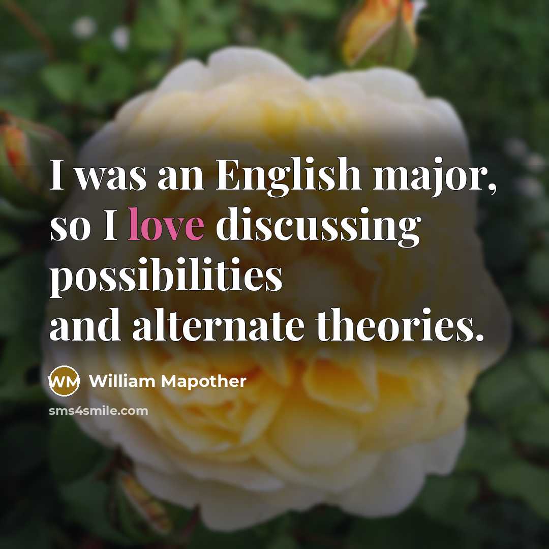 “I was an English major, so I love discussing possibilities…” quote by William Mapother