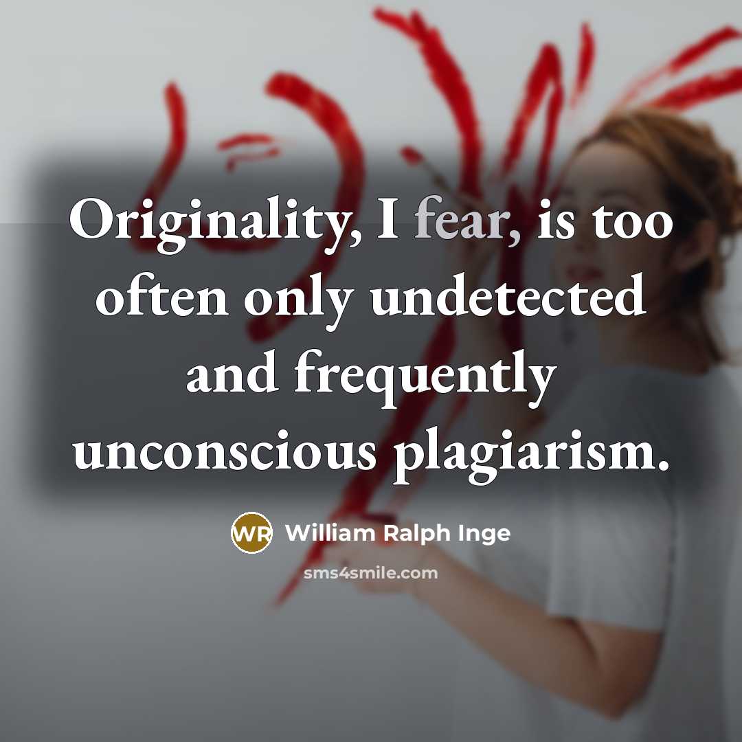 “Originality, I fear, is too often only undetected and frequently…” quote by William Ralph Inge