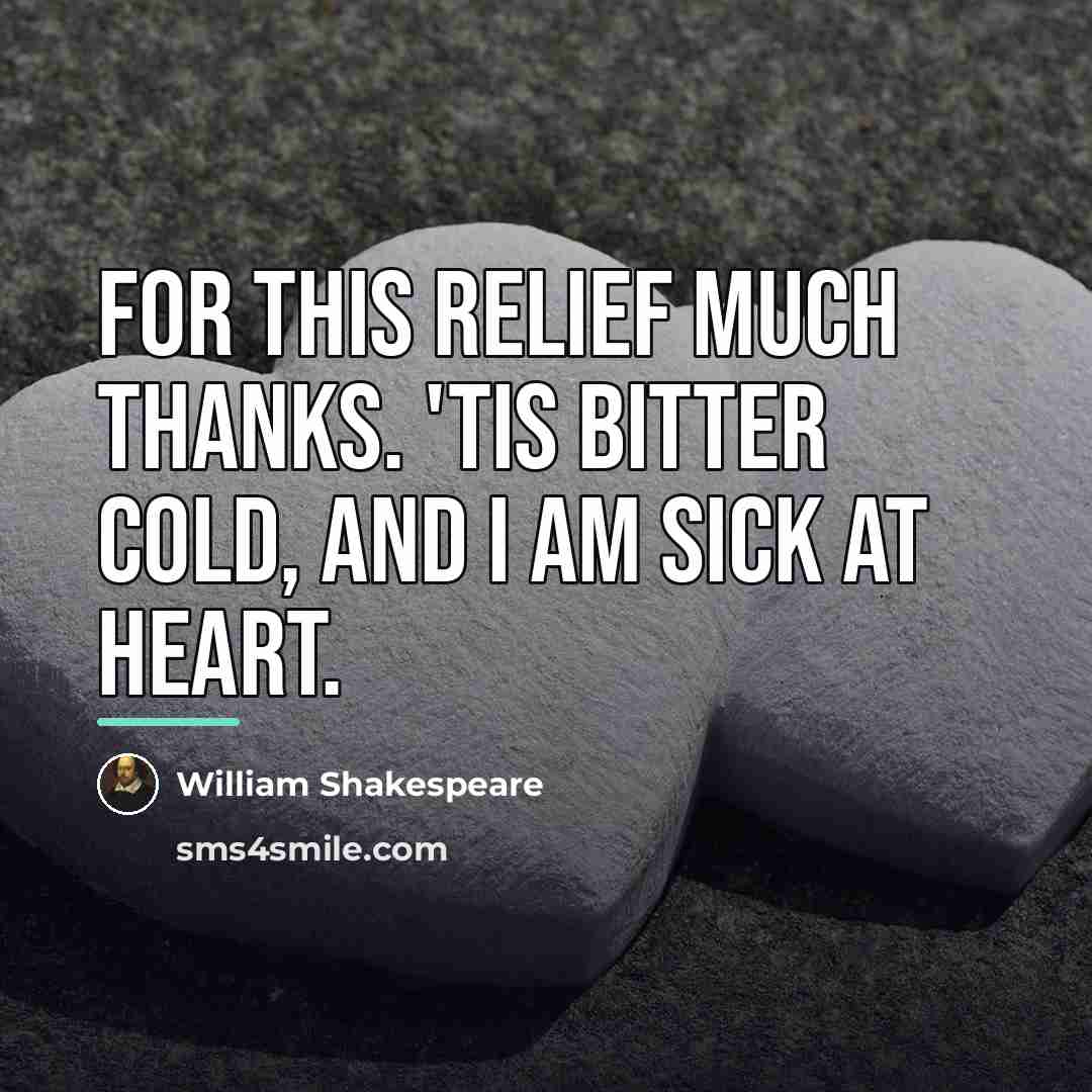 “For this relief much thanks. 'Tis bitter cold, and I…” quote by William Shakespeare
