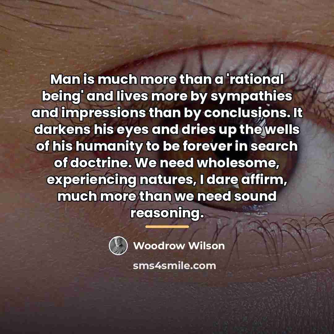 “Man is much more than a 'rational being' and lives…” quote by Woodrow Wilson