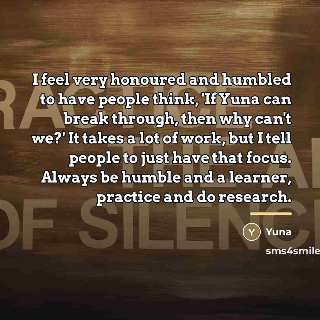 “I feel very honoured and humbled to have people think,…” quote by Yuna