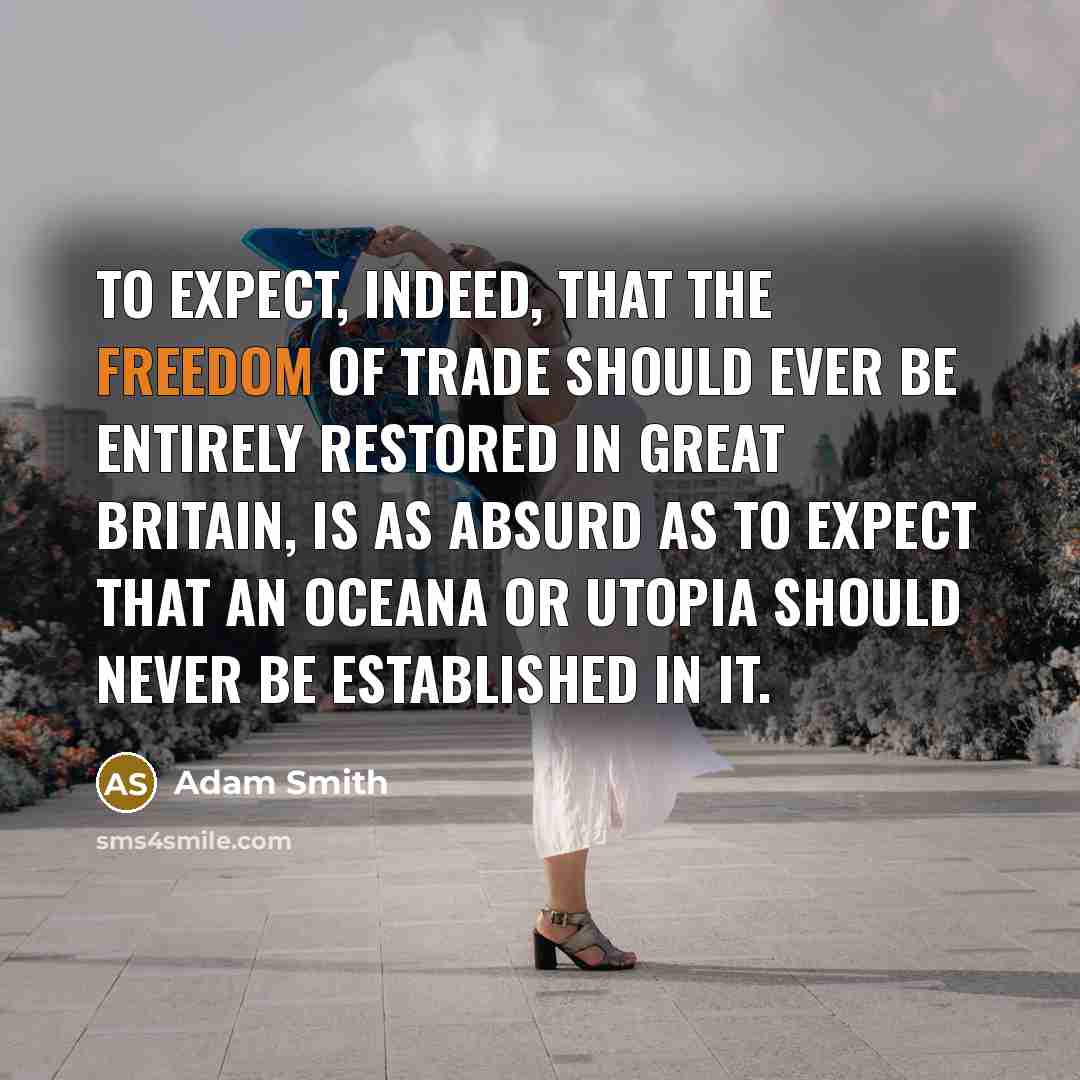 “To expect, indeed, that the freedom of trade should ever…” quote by Adam Smith
