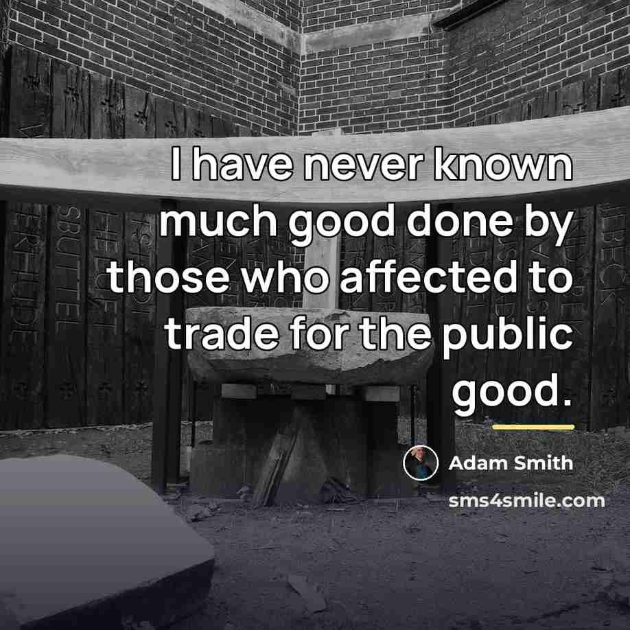 “I have never known much good done by those who…” quote by Adam Smith