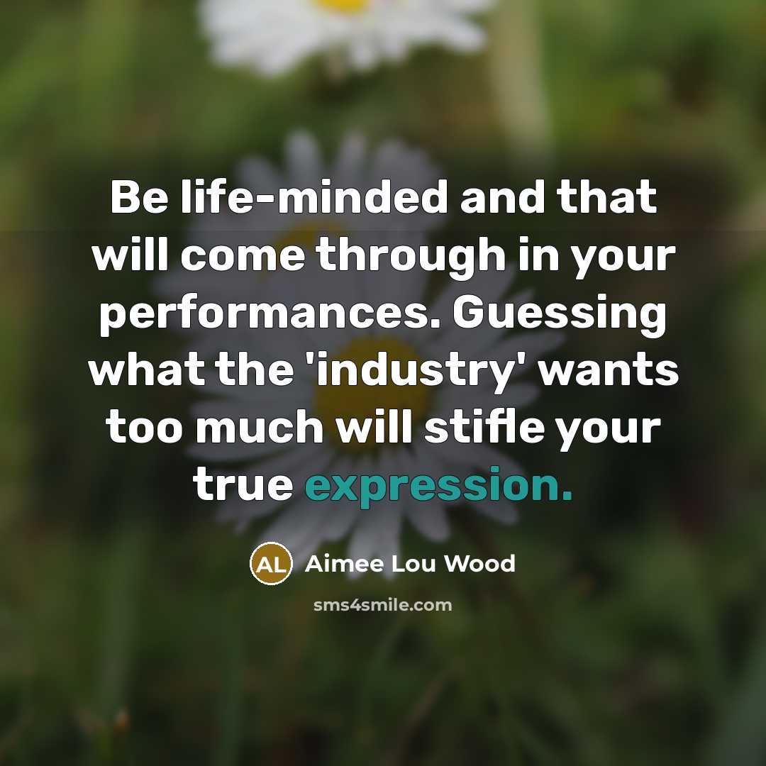 “Be life-minded and that will come through in your performances.…” quote by Aimee Lou Wood