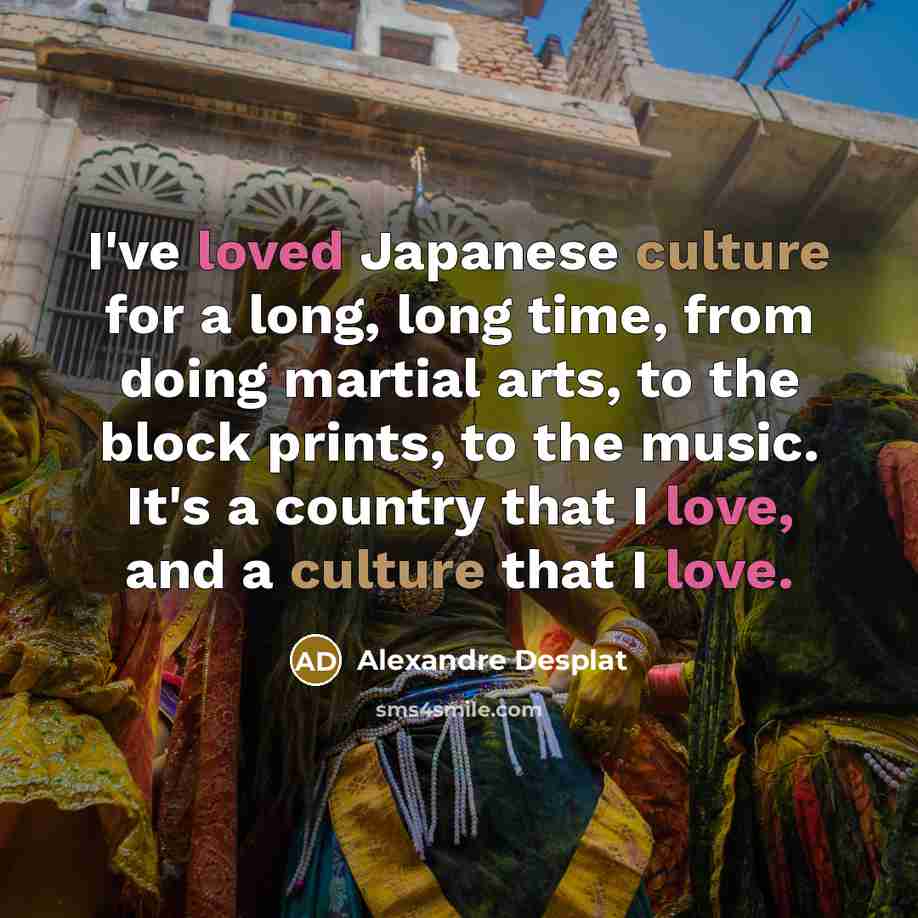 “I've loved Japanese culture for a long, long time, from…” quote by Alexandre Desplat