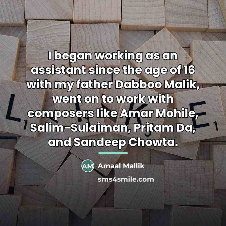 “I began working as an assistant since the age of…” quote by Amaal Mallik