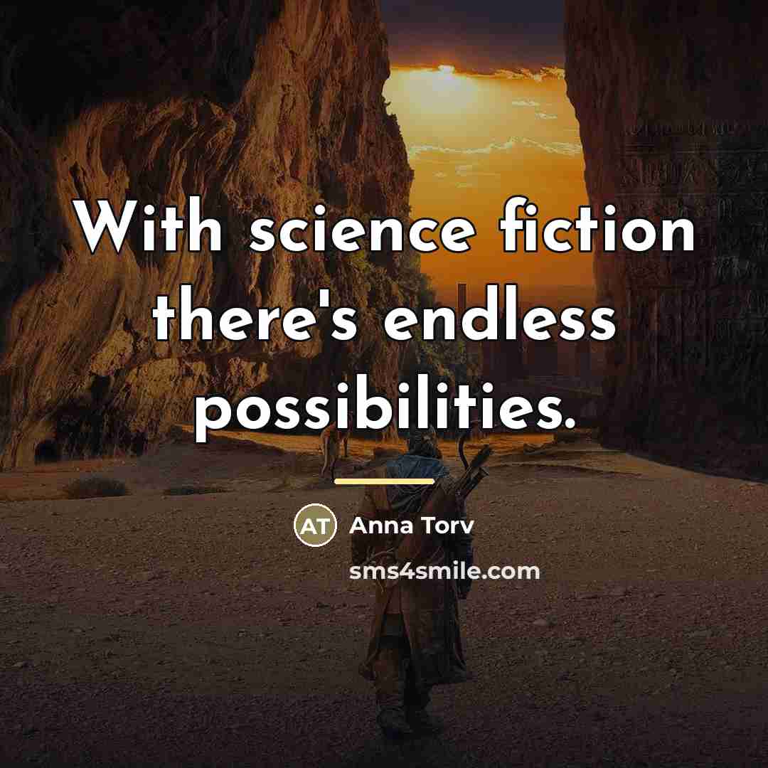 “With science fiction there's endless possibilities.…” quote by Anna Torv