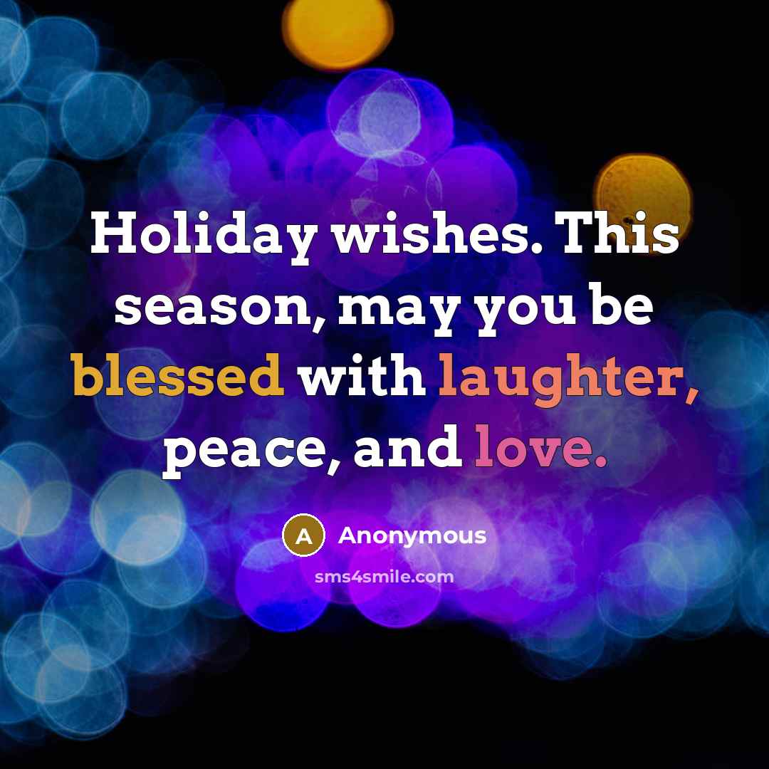 “Holiday wishes. This season, may you be blessed with laughter, peace, and love.” quote by Anonymous