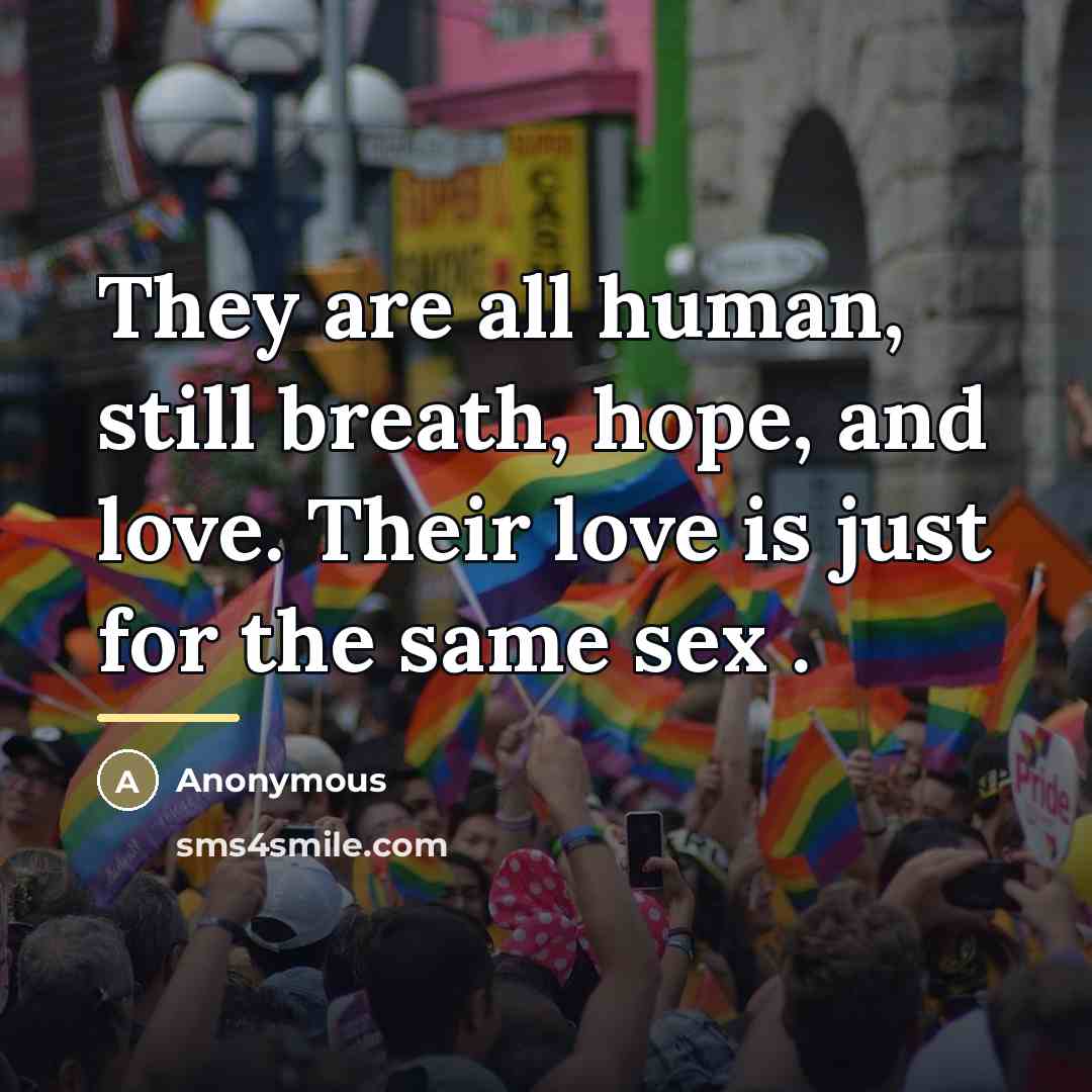 “They are all human, still breath, hope, and love. Their…” quote by Anonymous