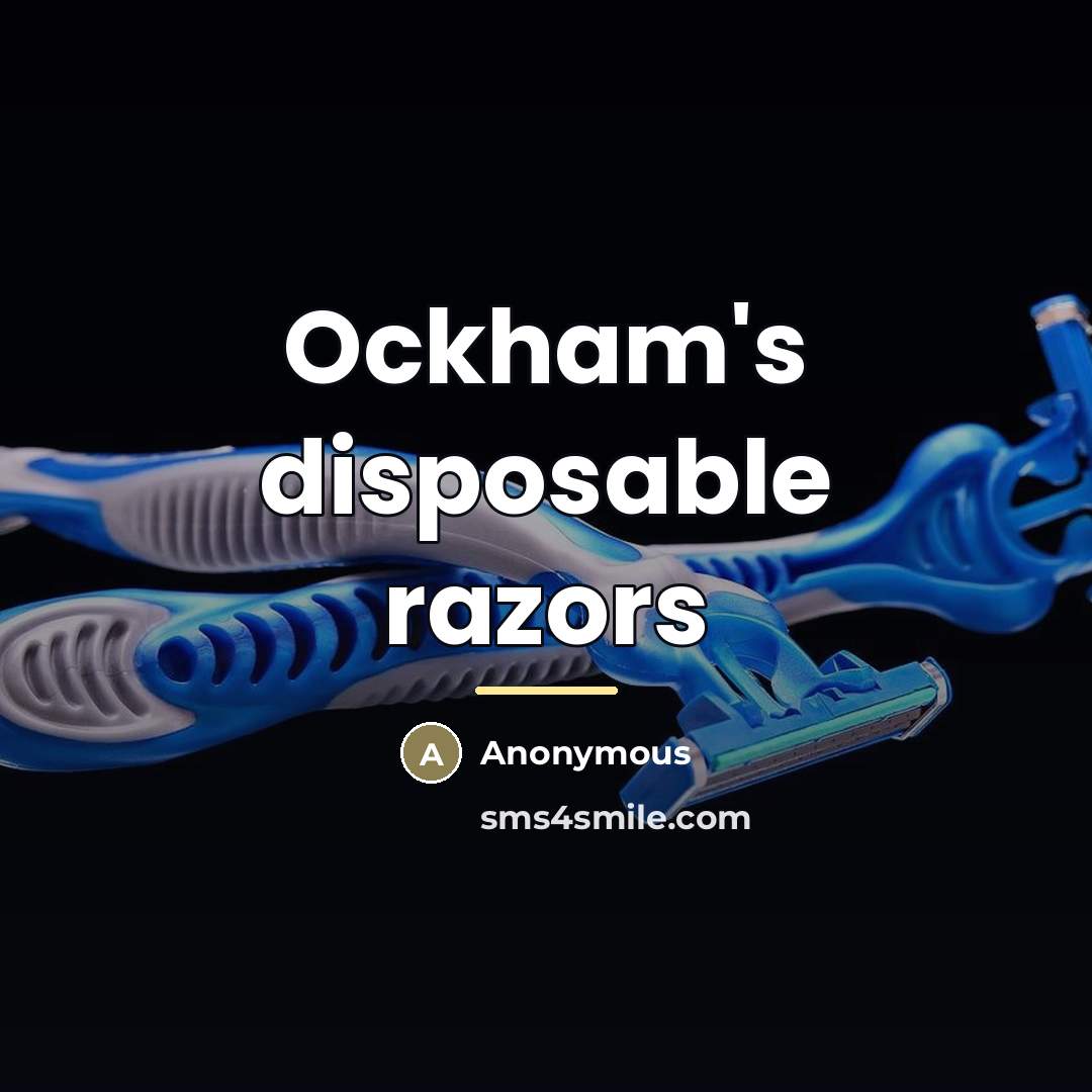 “Ockham's disposable razors…” quote by Anonymous