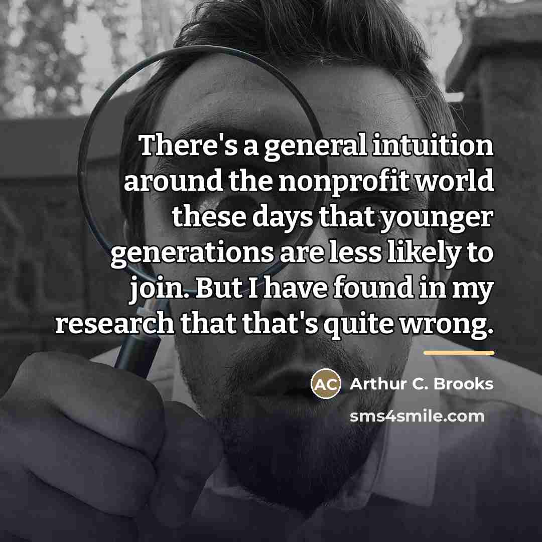 “There's a general intuition around the nonprofit world these days…” quote by Arthur C. Brooks