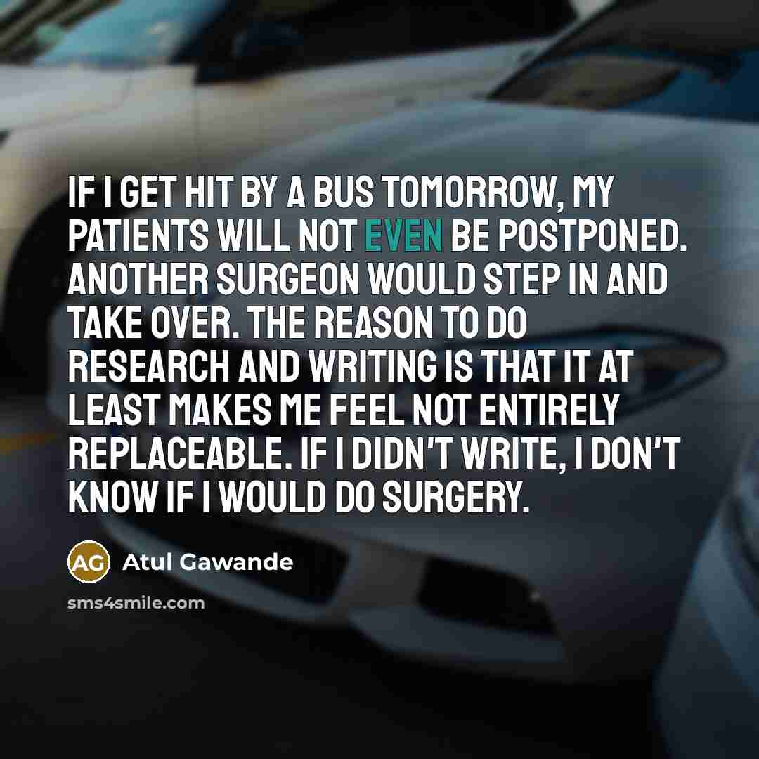 “If I get hit by a bus tomorrow, my patients…” quote by Atul Gawande