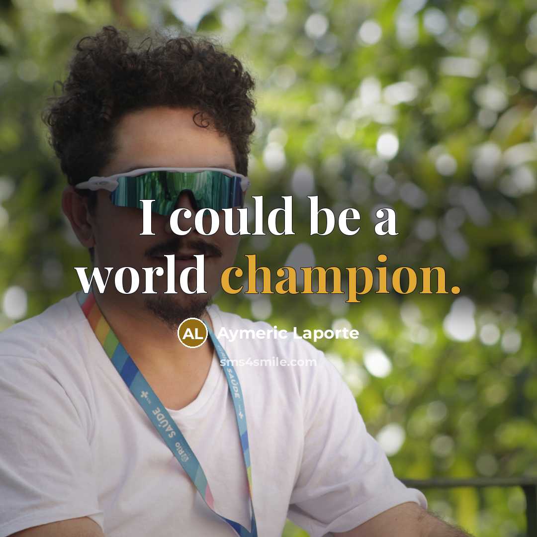 “I could be a world champion.…” quote by Aymeric Laporte