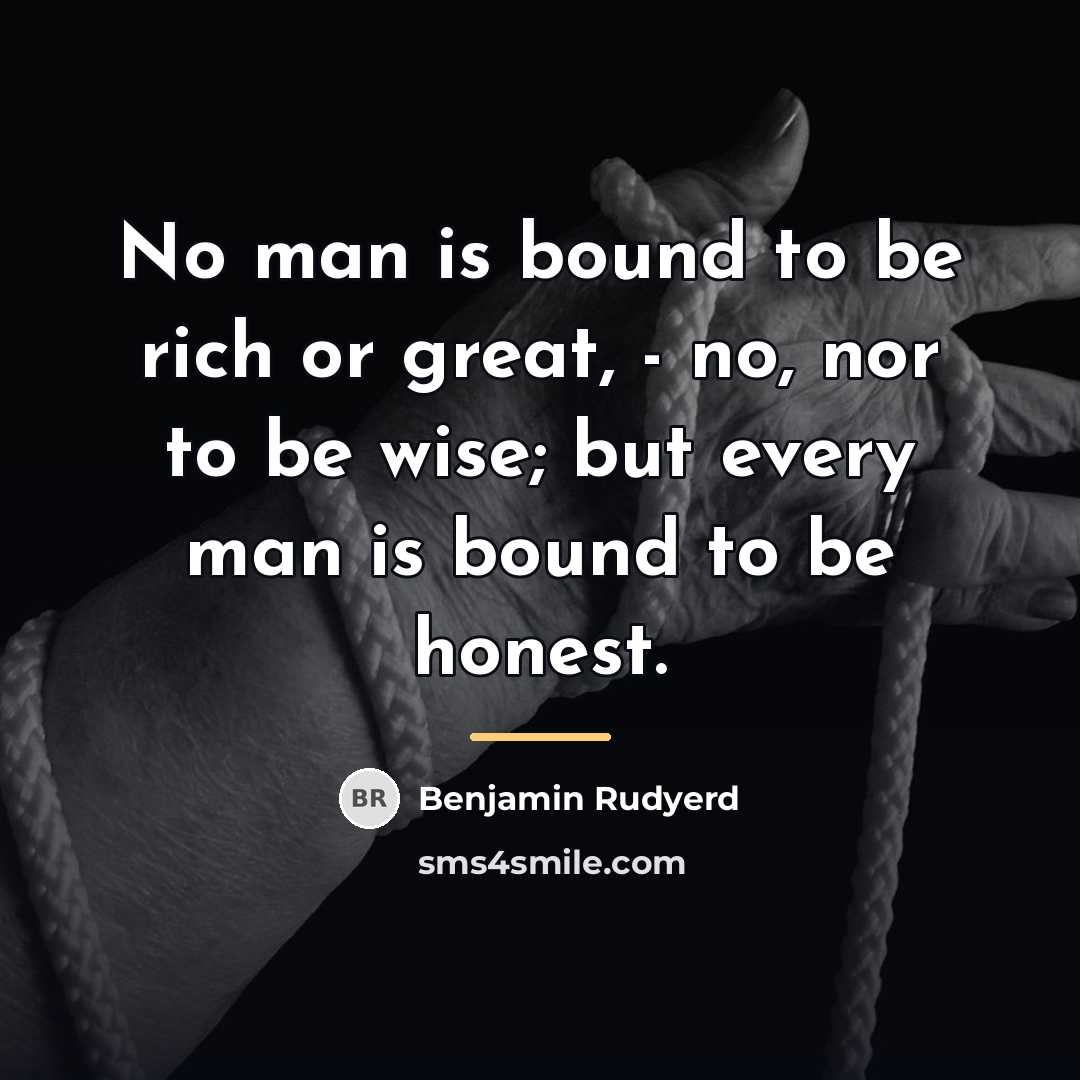 “No man is bound to be rich or great, -…” quote by Benjamin Rudyerd