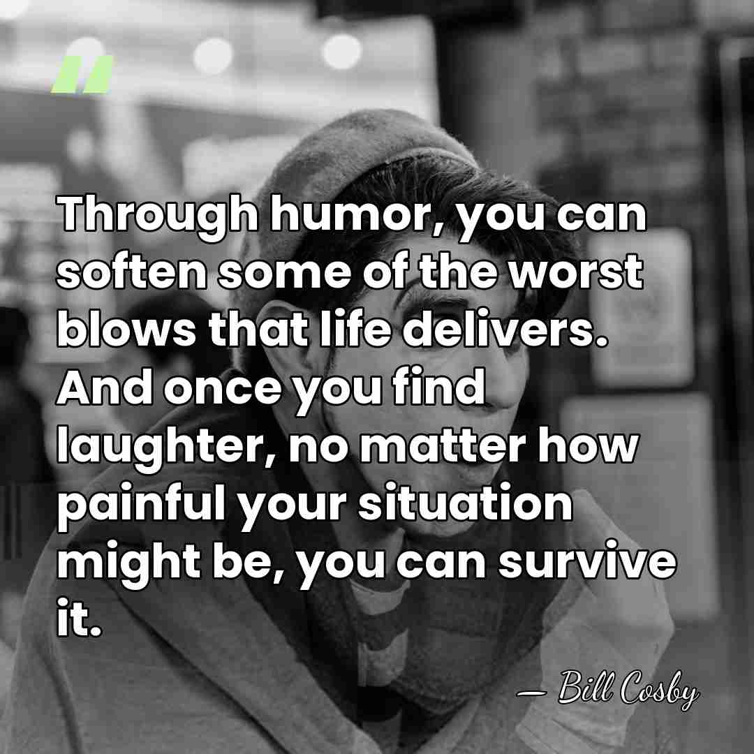 Through humor, you can soften some of the worst blows that life&hellip; - Bill Cosby