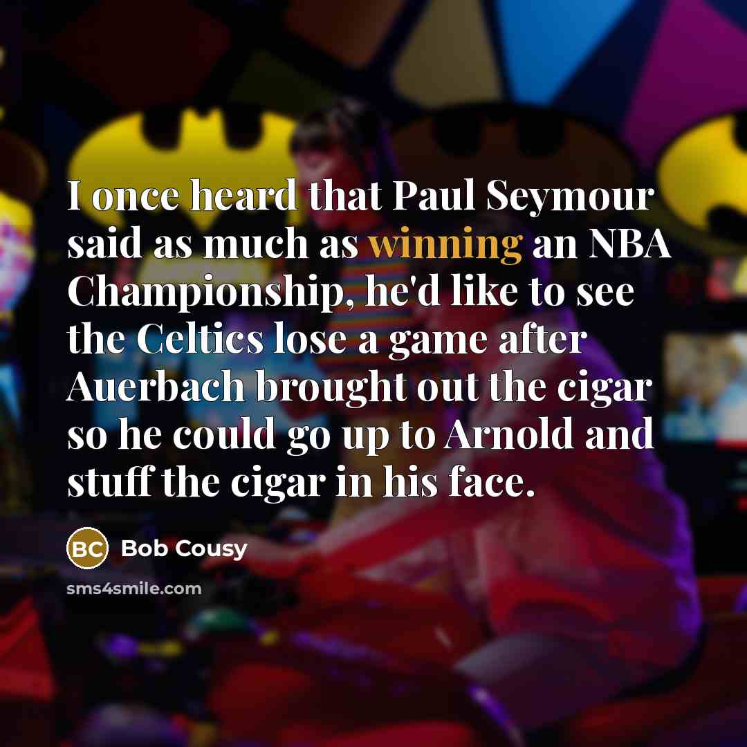 “I once heard that Paul Seymour said as much as…” quote by Bob Cousy
