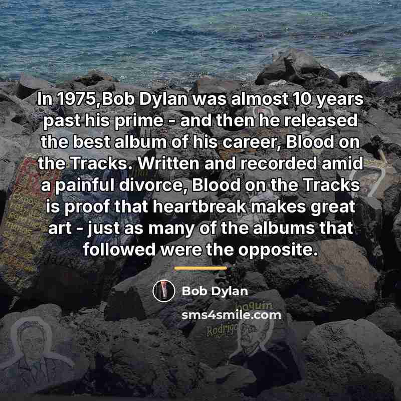 “In 1975,Bob Dylan was almost 10 years past his prime…” quote by Bob Dylan