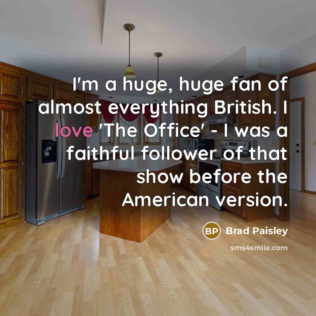 “I'm a huge, huge fan of almost everything British. I…” quote by Brad Paisley