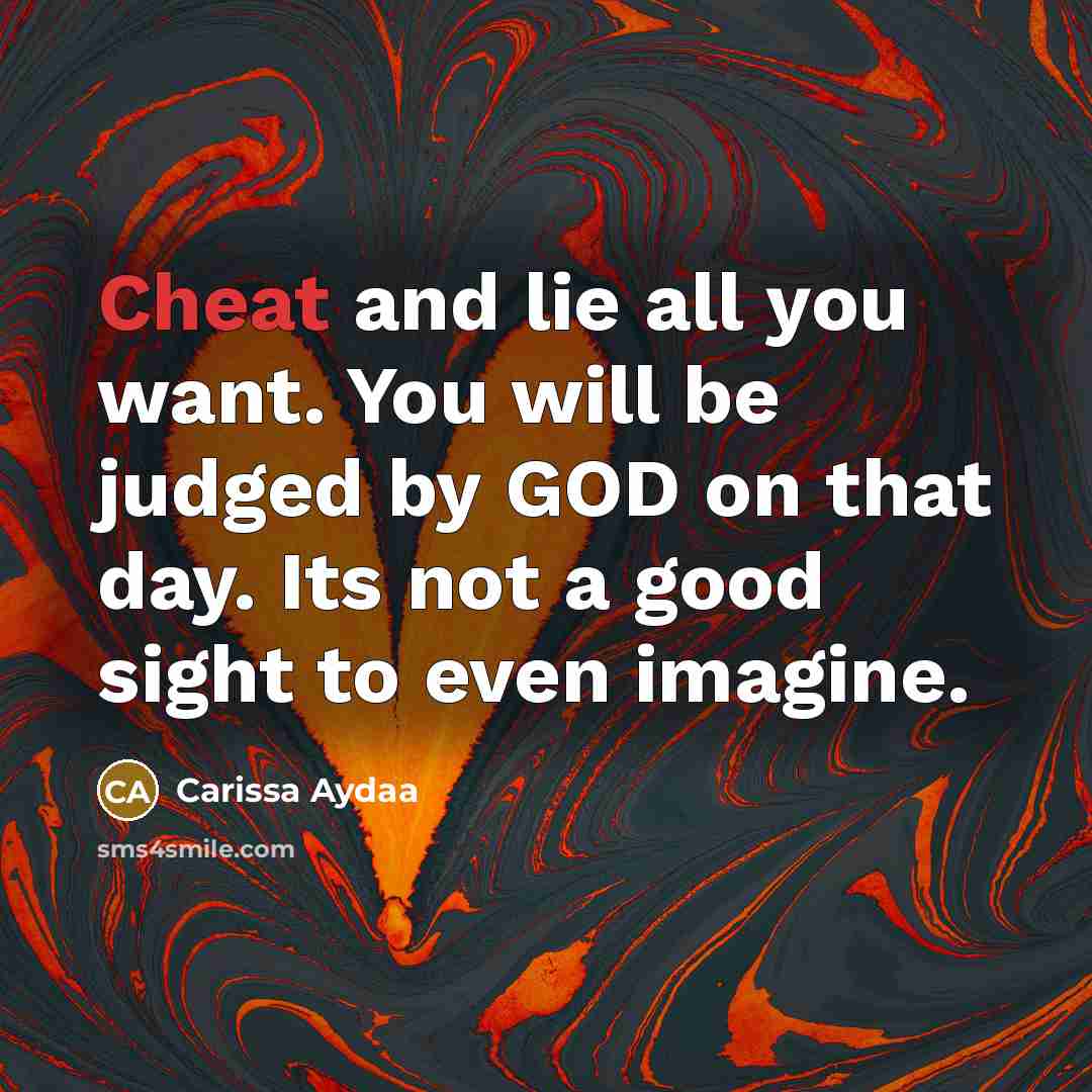 “Cheat and lie all you want. You will be judged…” quote by Carissa Aydaa
