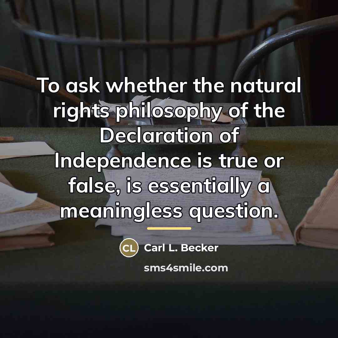 “To ask whether the natural rights philosophy of the Declaration…” quote by Carl L. Becker
