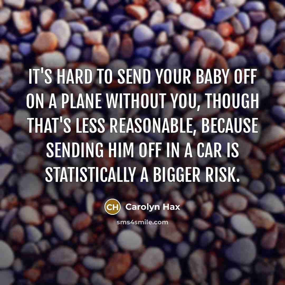 “It's hard to send your baby off on a plane…” quote by Carolyn Hax