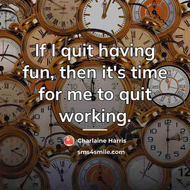 “If I quit having fun, then it's time for me…” quote by Charlaine Harris