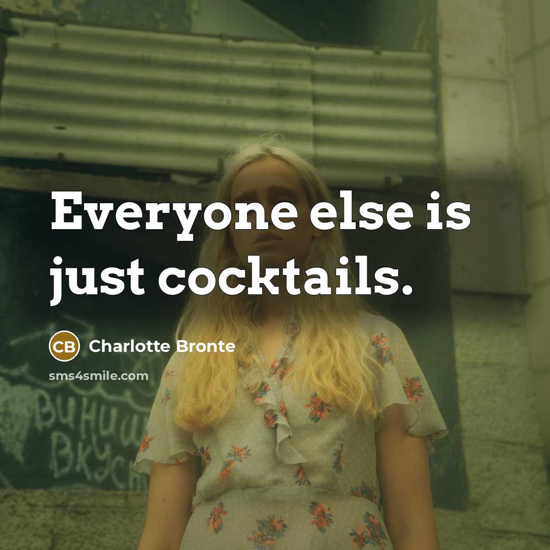 “Everyone else is just cocktails.…” quote by Charlotte Bronte