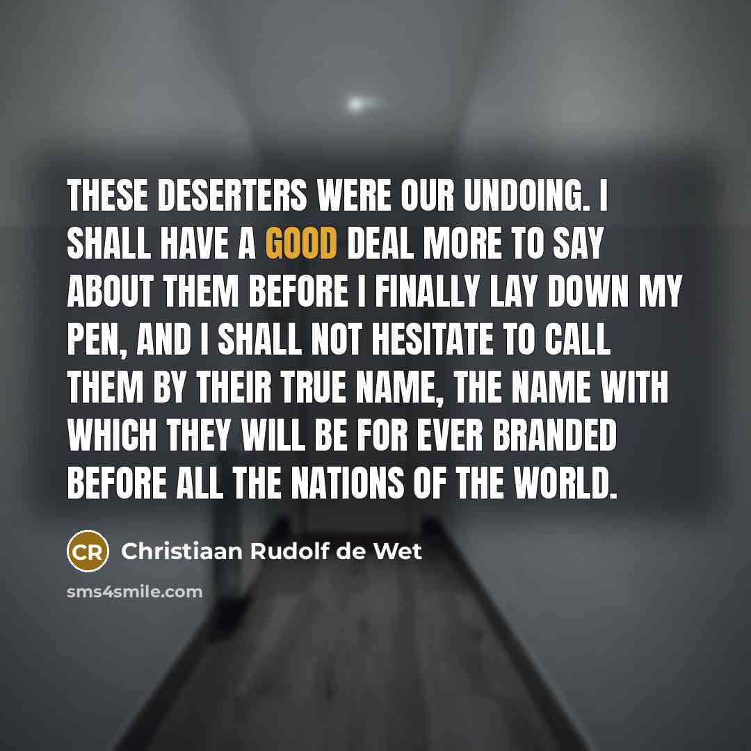 “These deserters were our undoing. I shall have a good…” quote by Christiaan Rudolf de Wet