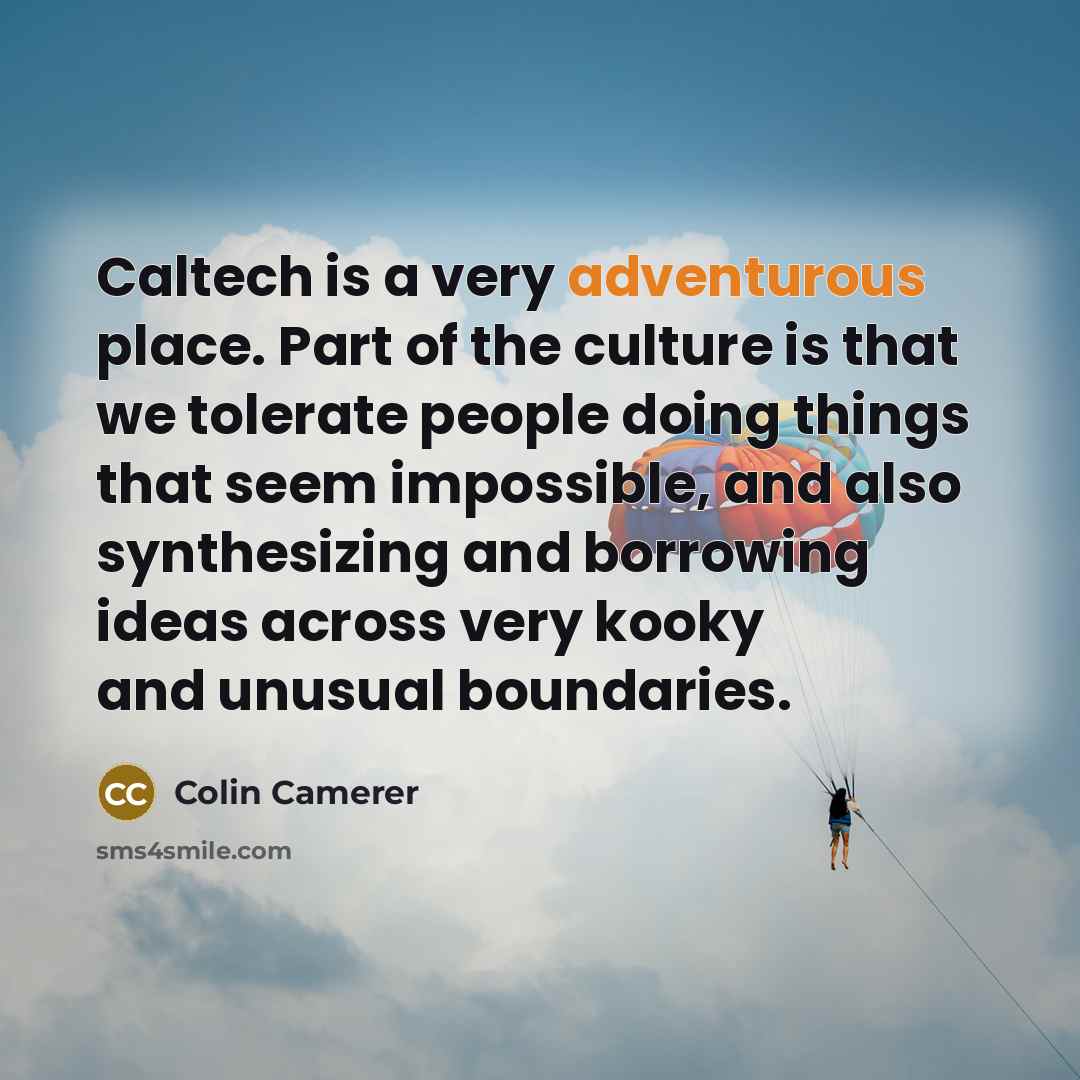 “Caltech is a very adventurous place. Part of the culture…” quote by Colin Camerer