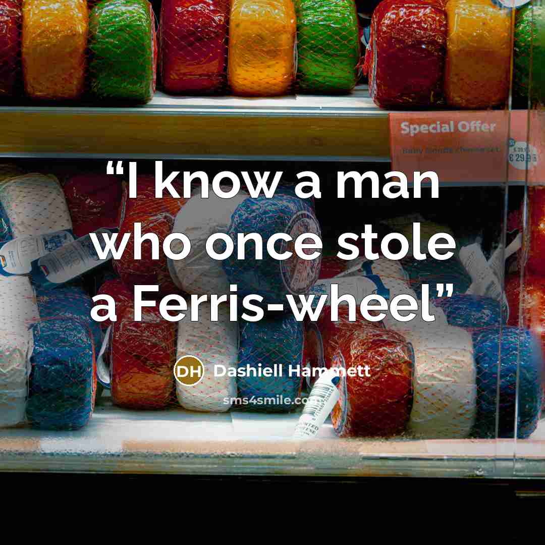 “I know a man who once stole a Ferris-wheel” quote by Dashiell Hammett