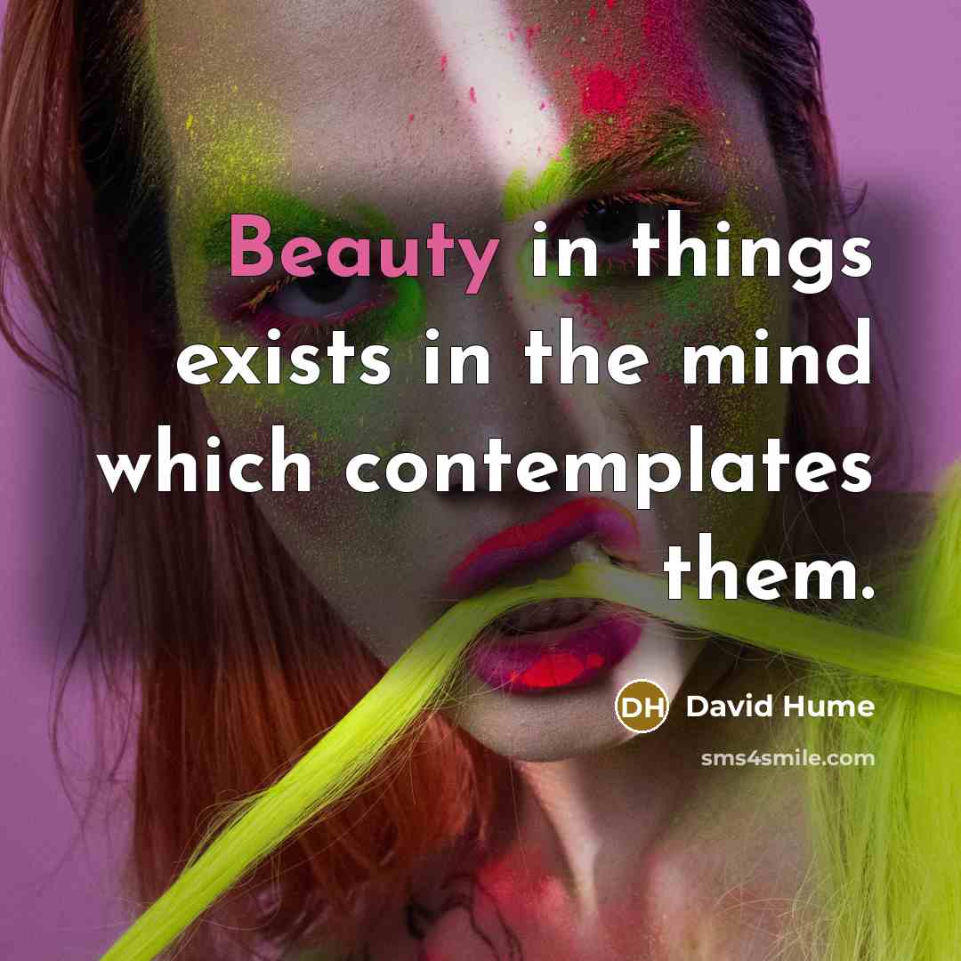 “Beauty in things exists in the mind which contemplates them.…” quote by David Hume