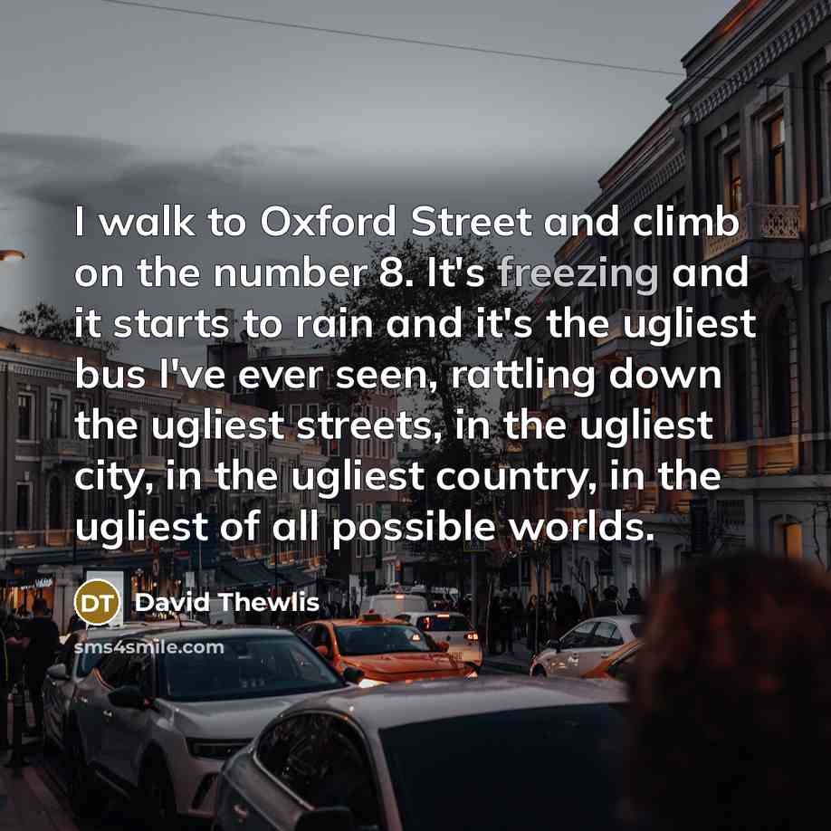 “I walk to Oxford Street and climb on the number…” quote by David Thewlis