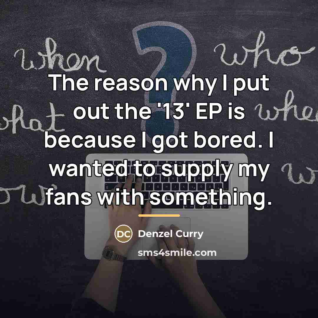 “The reason why I put out the '13' EP is…” quote by Denzel Curry