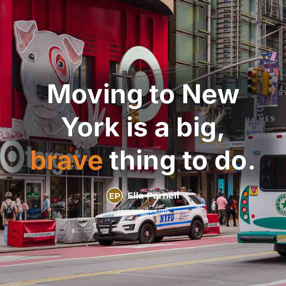 “Moving to New York is a big, brave thing to…” quote by Ella Purnell