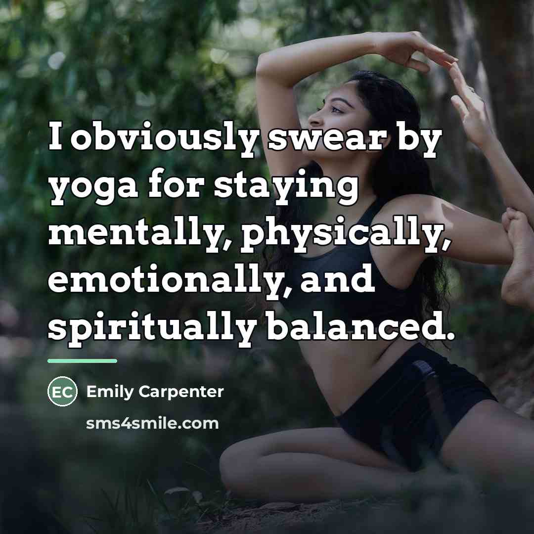 “I obviously swear by yoga for staying mentally, physically, emotionally,…” quote by Emily Carpenter