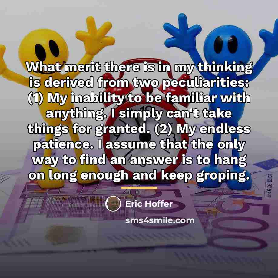 “What merit there is in my thinking is derived from…” quote by Eric Hoffer
