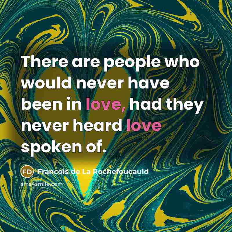 “There are people who would never have been in love,…” quote by Francois de La Rochefoucauld