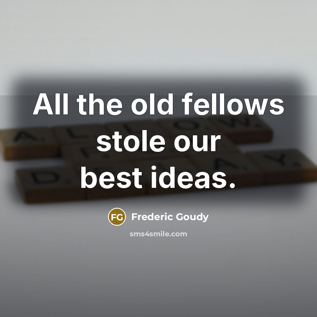 “All the old fellows stole our best ideas.…” quote by Frederic Goudy