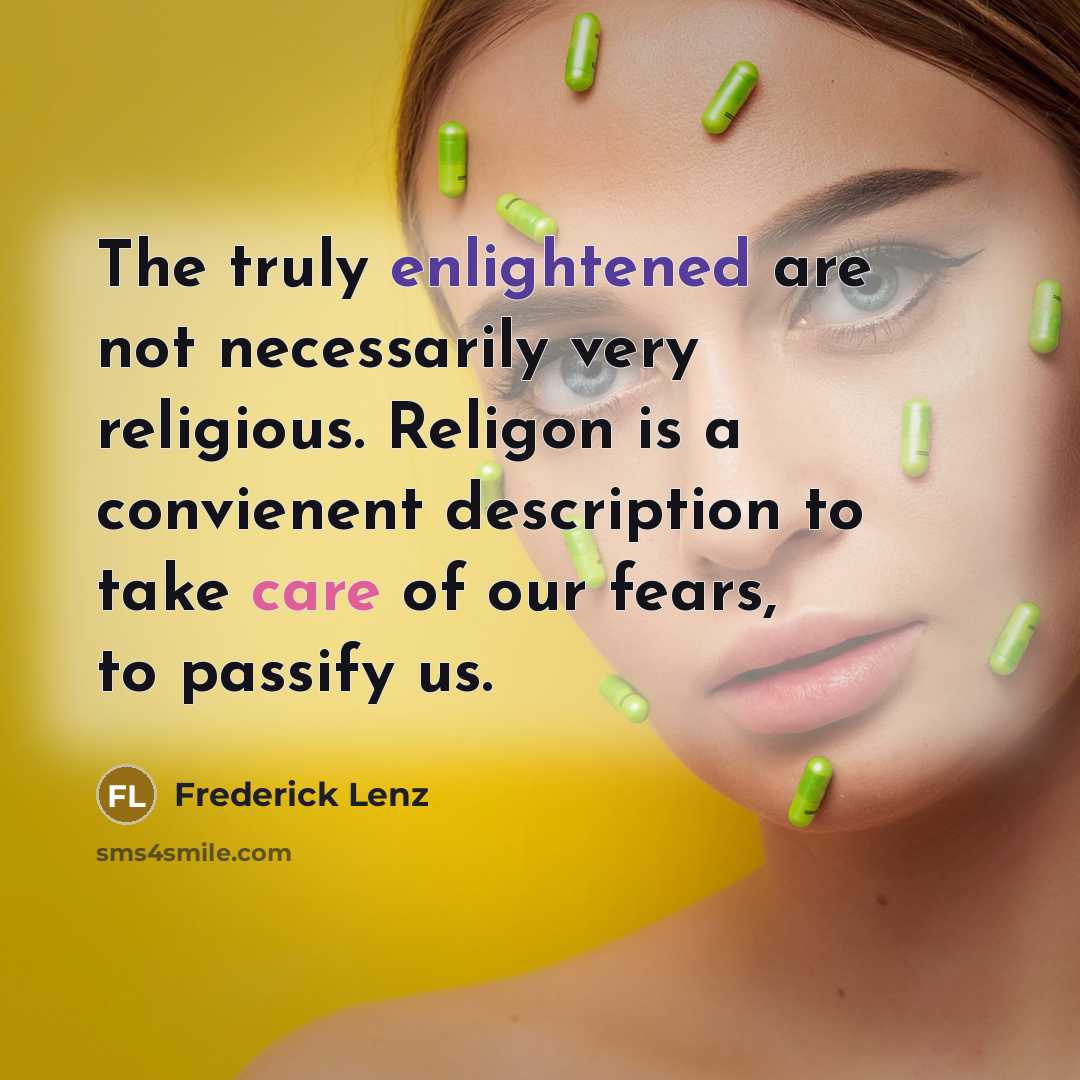 “The truly enlightened are not necessarily very religious. Religon is…” quote by Frederick Lenz