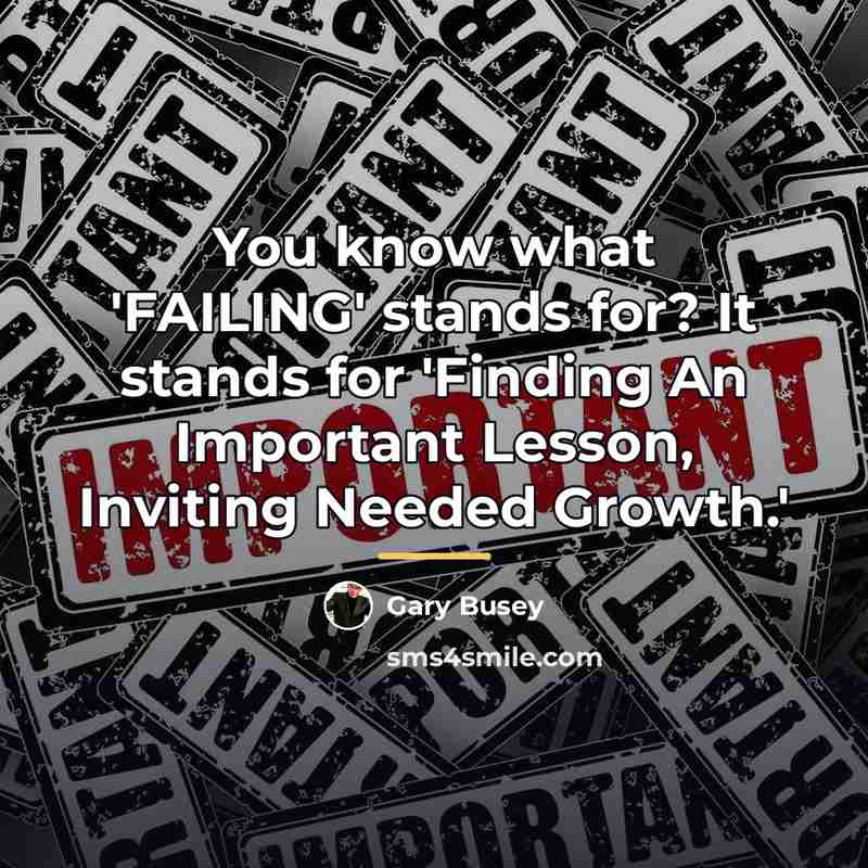 “You know what 'FAILING' stands for? It stands for 'Finding…” quote by Gary Busey