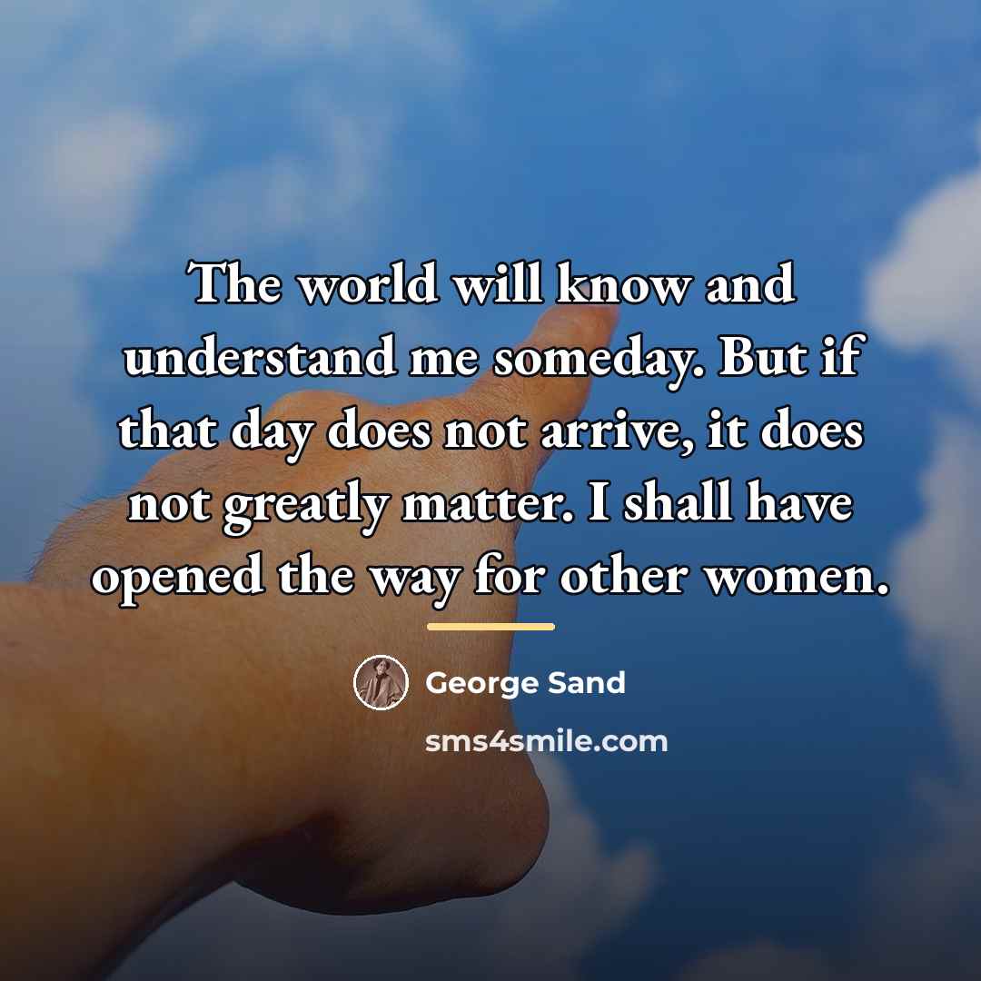 “The world will know and understand me someday. But if…” quote by George Sand