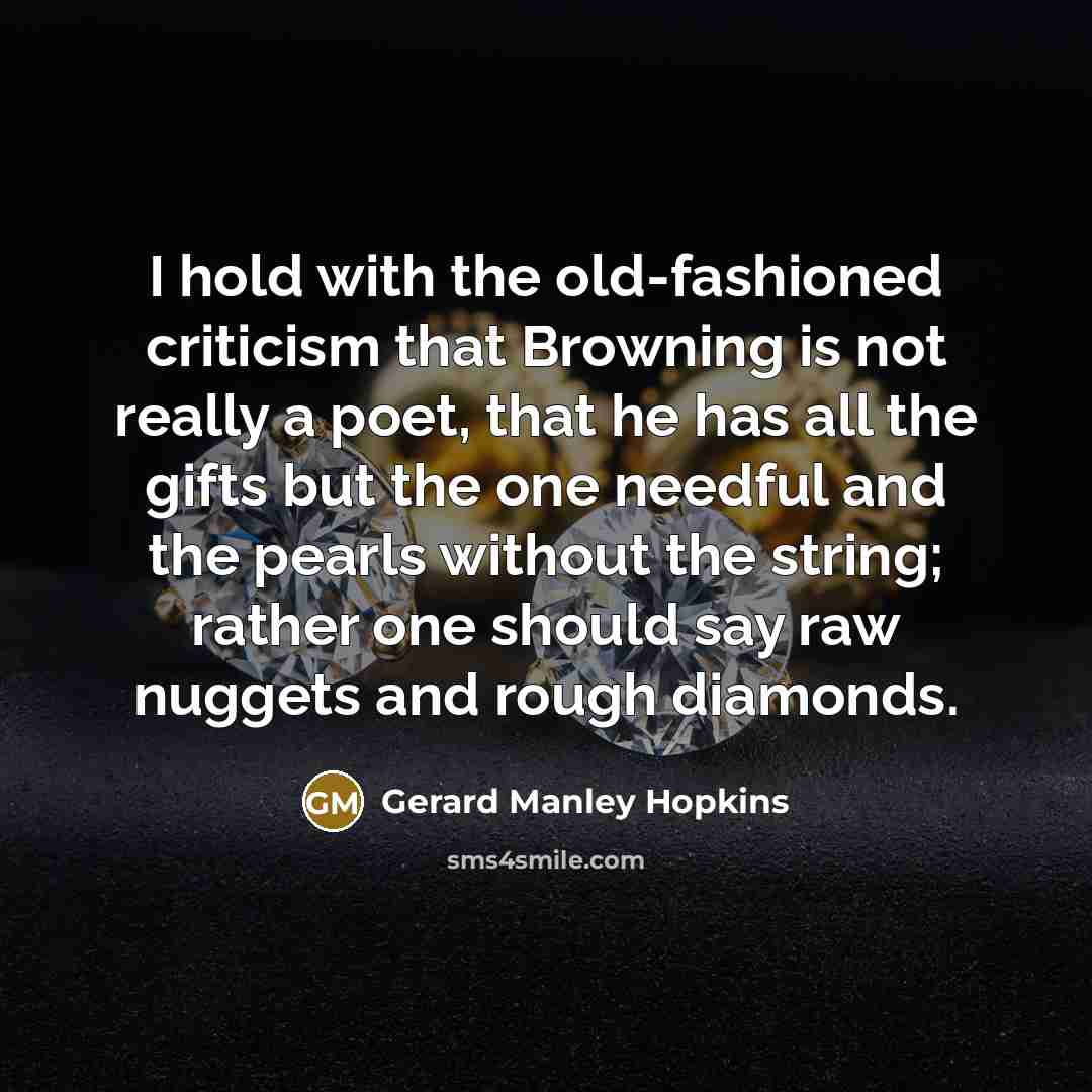 “I hold with the old-fashioned criticism that Browning is not…” quote by Gerard Manley Hopkins